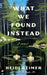 What We Found Instead