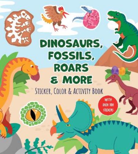 Dinosaurs, Fossils, Roars & More Sticker, Color & Activity Book