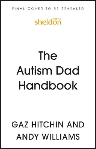 The Autism Dad Handbook (for Dads, Who Never Thought They’d Need One)