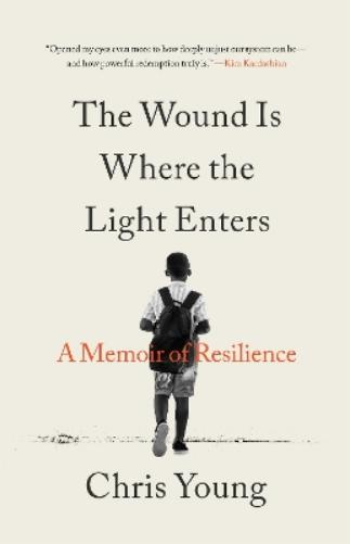The Wound Is Where the Light Enters: A Memoir of Resilience
