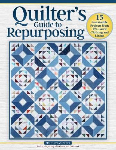 Quilter's Guide to Repurposing