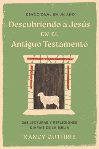 Devocional En Un Año: Descubriendo a Jesús En El Antiguo Testamento