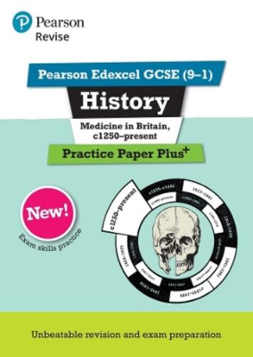 Pearson REVISE Edexcel GCSE History Medicine in Britain, c1250-present Practice Paper Plus - 2023 and 2024 exams