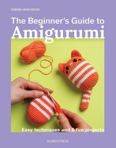 The Beginner's Guide to Amigurumi