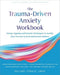 Trauma-Driven Anxiety Workbook