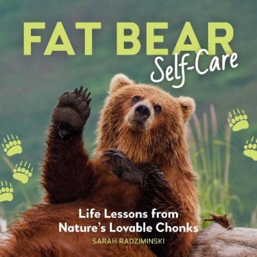 Fat Bear Self-Care: Life Lessons from Nature’s Lovable Chonks