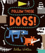 Follow Those Dogs!