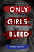 Only Girls Bleed