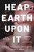 Heap Earth Upon It
