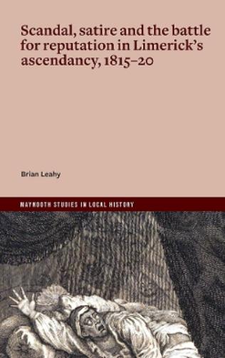 Scandal, satire and the battle for reputation in Limerick's ascendancy, 1815-20