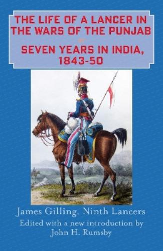 The Life of a Lancer in the Wars of the Punjaub, or, Seven Years in India, 1843-50