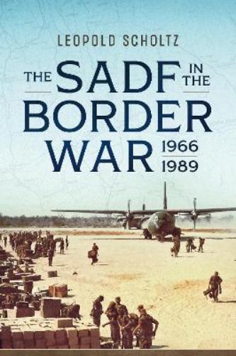 The South African Defence Forces in the Border War 1966-1989