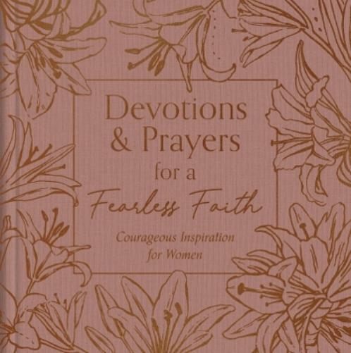 Devotions and Prayers for a Fearless Faith: Courageous Inspiration for Women