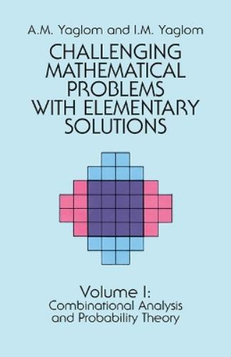 Challenging Mathematical Problems with Elementary Solutions, Vol. I