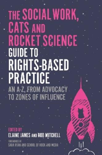 The Social Work, Cats and Rocket Science Guide to Rights-Based Practice