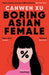 Boring Asian Female