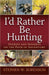 I'd Rather Be Hunting