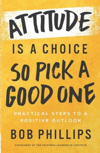 Attitude Is a Choice—So Pick a Good One