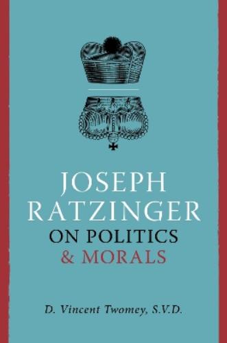 Joseph Ratzinger on Politics & Morals
