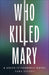 WHO KILLED MARY