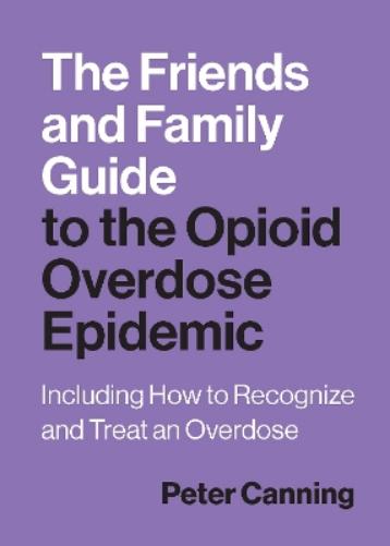 The Friends and Family Guide to the Opioid Overdose Epidemic