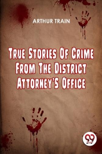 True Stories of Crime from the District Attorney's Office