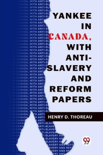 Yankee in Canada, with Anti-Slavery and Reform Papers