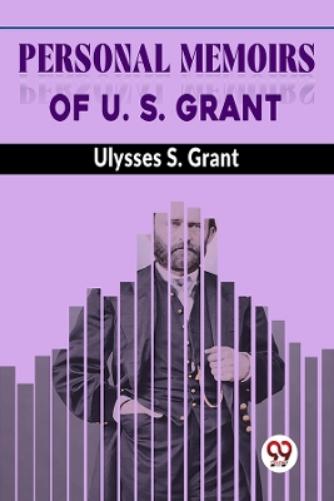 Personal Memoirs of U. S. Grant