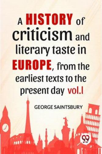 A History of Criticism and Literary Taste in Europe, from the Earliest Texts to the Present Day