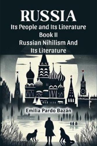 Russia its People and its Literature Book II Russian Nihilism and its Literature