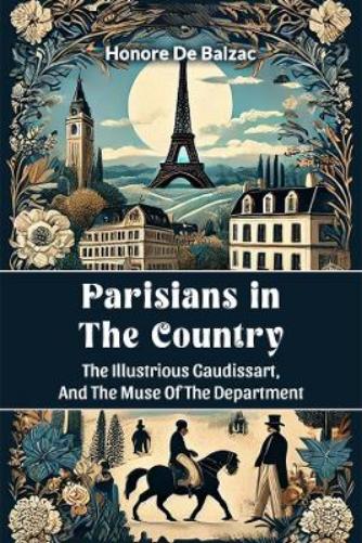 Parisians in the Country the Illustrious Gaudissart, and the Muse of the Department