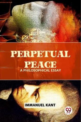 Perpetual Peace a Philosophical Essay
