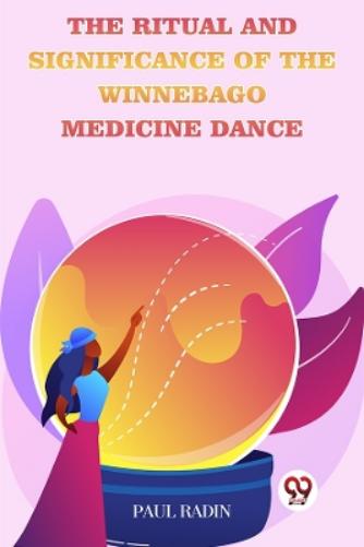 The Ritual and Significance of the Winnebago Medicine Dance