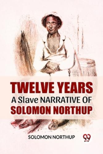 Twelve Years a Slave  Narrative of Solomon Northup