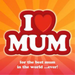 I Love Mum - For the Best Mum in the World ...ever!