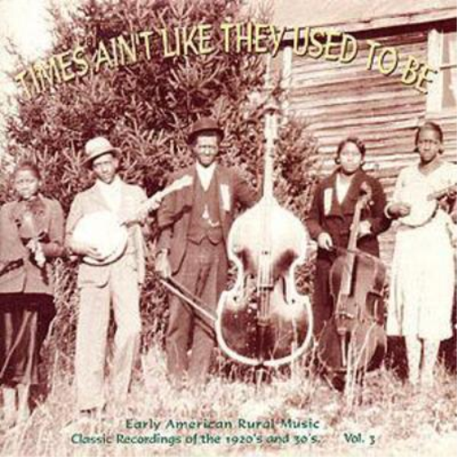 Times Ain't Like They Used To Be: Early American Rural Music;Classic Recordings of the 1920's