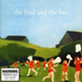 Bird and the Bee, the