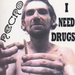 I Need Drugs