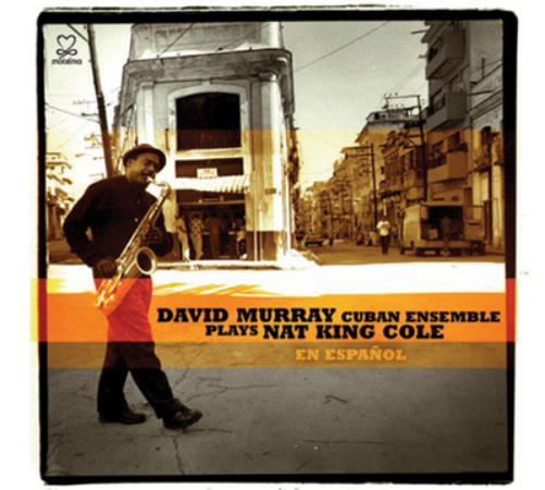 David Murray Cuban Ensemble Plays Nat King Cole