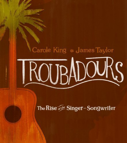 Carole King/James Taylor-Troubadours: Rise Of The