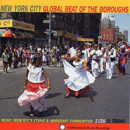 Global Beat Of The Boroughs: MUSIC FROM NYC'S ETHNIC & IMMIGRANT COMMUNITIES;NEW YORK CIT