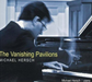 Michael Hersch: The Vanishing Pavilions