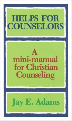 Helps for Counselors – A mini–manual for Christian Counseling