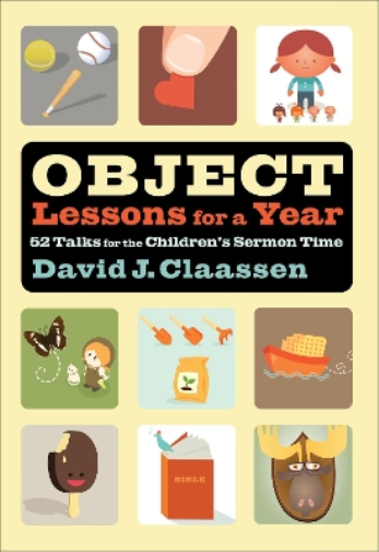 Object Lessons for a Year – 52 Talks for the Children`s Sermon Time