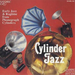 Cylinder Jazz: Early Jazz & Ragtime from Phonograph Cylinders