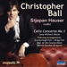 Christopher Ball: Cello Concerto No. 1/Song Without Words/...