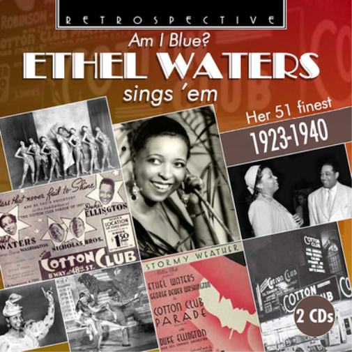 Am I Blue?: Ethel Waters Sings 'Em: Her 51 Finest 1923-1940