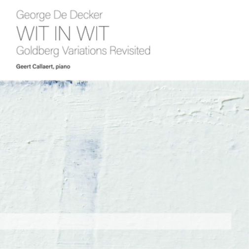 George De Decker: Wit in Wit: Goldberg Variations Revisited