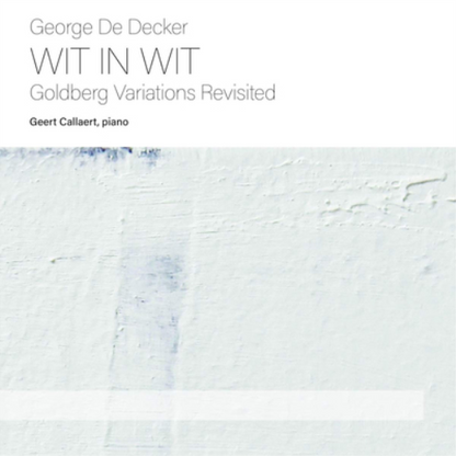 George De Decker: Wit in Wit: Goldberg Variations Revisited