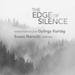 György Kurtág: The Edge of Silence
